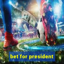 bet for president